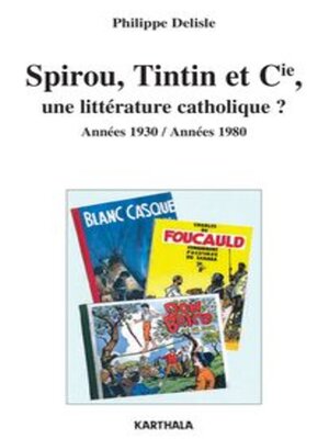 cover image of Spirou, Tintin et Cie , une littérature catholique ? Années 1930 / Années 1980